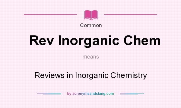 What does Rev Inorganic Chem mean? It stands for Reviews in Inorganic Chemistry