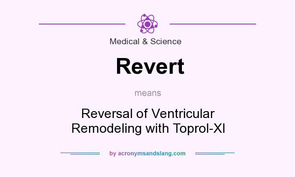 What does Revert mean? It stands for Reversal of Ventricular Remodeling with Toprol-Xl