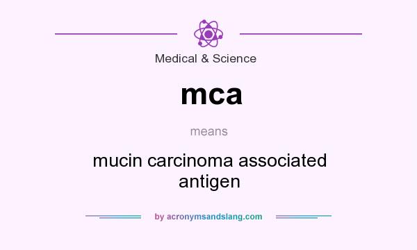 What does mca mean? It stands for mucin carcinoma associated antigen