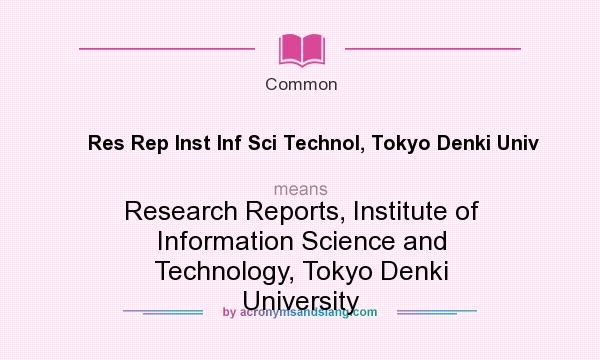 What does Res Rep Inst Inf Sci Technol, Tokyo Denki Univ mean? It stands for Research Reports, Institute of Information Science and Technology, Tokyo Denki University
