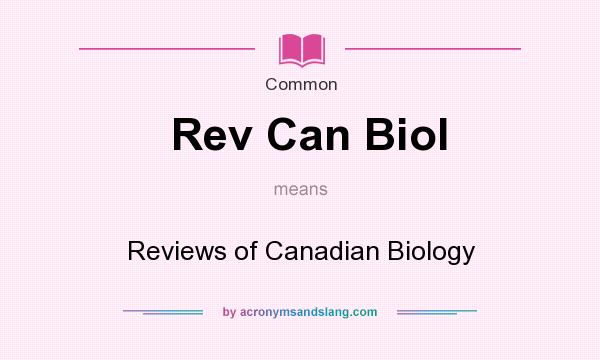 What does Rev Can Biol mean? It stands for Reviews of Canadian Biology