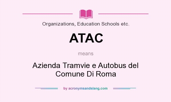 What does ATAC mean? It stands for Azienda Tramvie e Autobus del Comune Di Roma