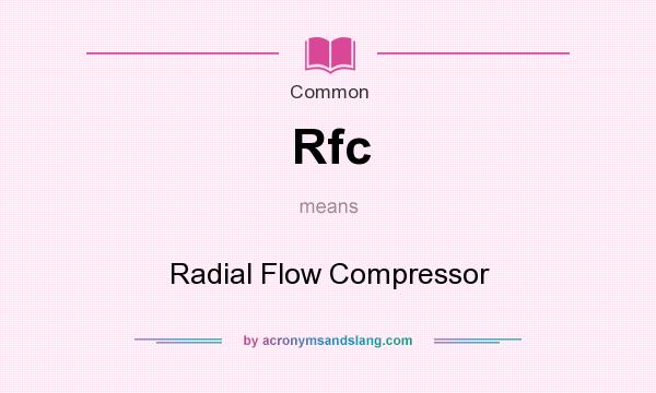 What does Rfc mean? It stands for Radial Flow Compressor