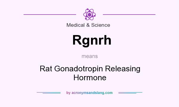 What does Rgnrh mean? It stands for Rat Gonadotropin Releasing Hormone
