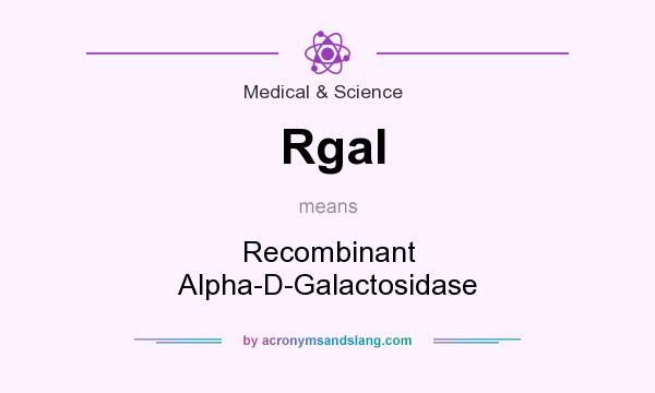 What does Rgal mean? It stands for Recombinant Alpha-D-Galactosidase