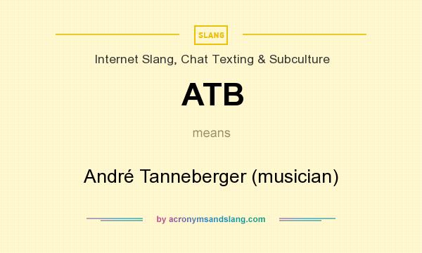What does ATB mean? It stands for André Tanneberger (musician)