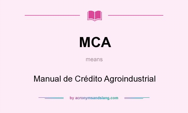 What does MCA mean? It stands for Manual de Crédito Agroindustrial