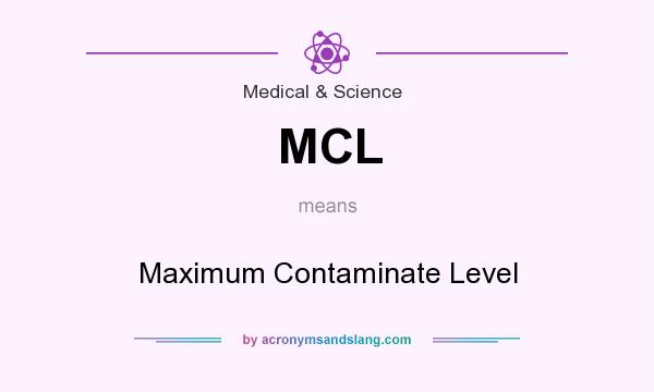 What does MCL mean? It stands for Maximum Contaminate Level