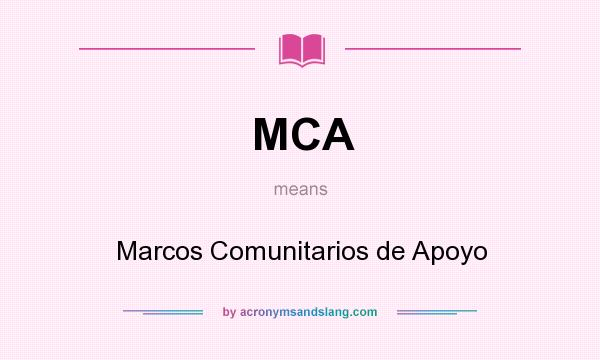 What does MCA mean? It stands for Marcos Comunitarios de Apoyo