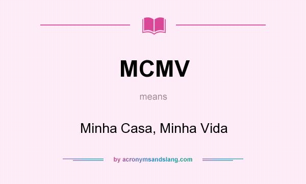 What does MCMV mean? It stands for Minha Casa, Minha Vida