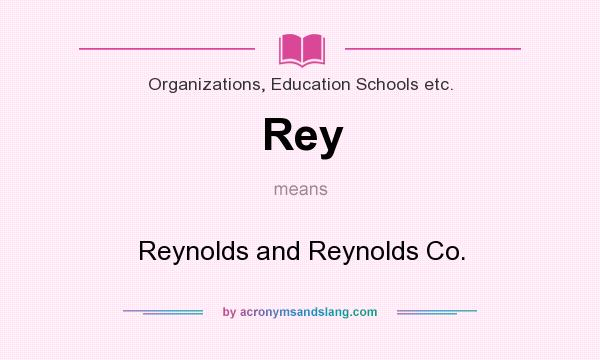 What does Rey mean? It stands for Reynolds and Reynolds Co.