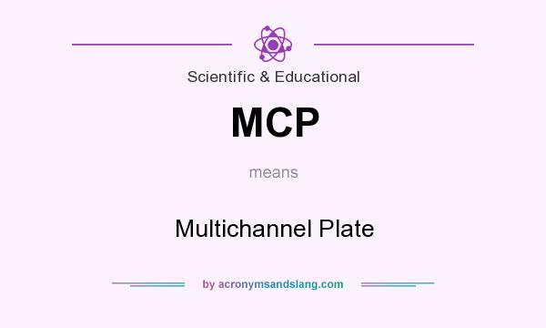 What does MCP mean? It stands for Multichannel Plate