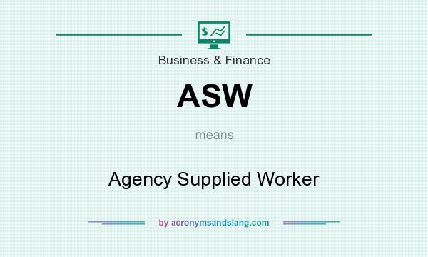 What does ASW mean? It stands for Agency Supplied Worker