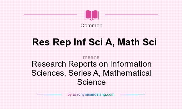 What does Res Rep Inf Sci A, Math Sci mean? It stands for Research Reports on Information Sciences, Series A, Mathematical Science