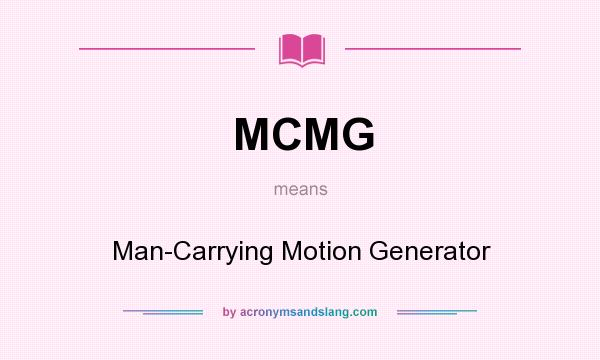 What does MCMG mean? It stands for Man-Carrying Motion Generator