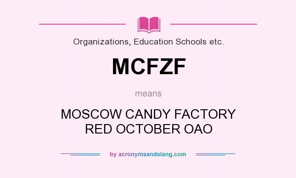 What does MCFZF mean? It stands for MOSCOW CANDY FACTORY RED OCTOBER OAO