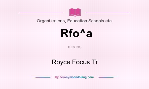 What does Rfo^a mean? It stands for Royce Focus Tr