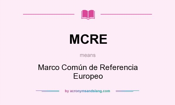 What does MCRE mean? It stands for Marco Común de Referencia Europeo