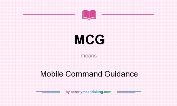 What does MCG mean? It stands for Mobile Command Guidance