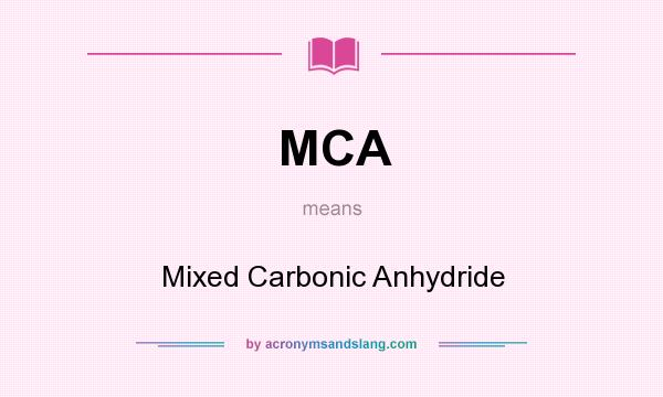 What does MCA mean? It stands for Mixed Carbonic Anhydride