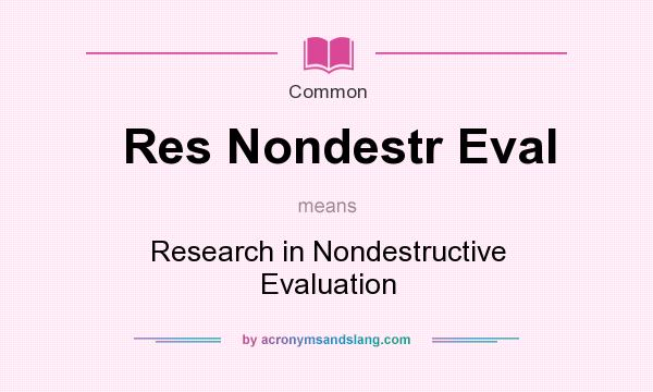 What does Res Nondestr Eval mean? It stands for Research in Nondestructive Evaluation