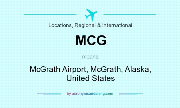 What does MCG mean? It stands for McGrath Airport, McGrath, Alaska, United States