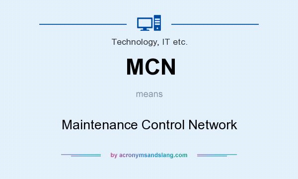 What does MCN mean? It stands for Maintenance Control Network
