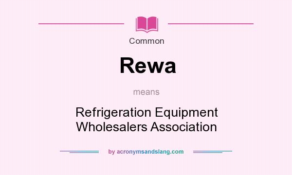 What does Rewa mean? It stands for Refrigeration Equipment Wholesalers Association
