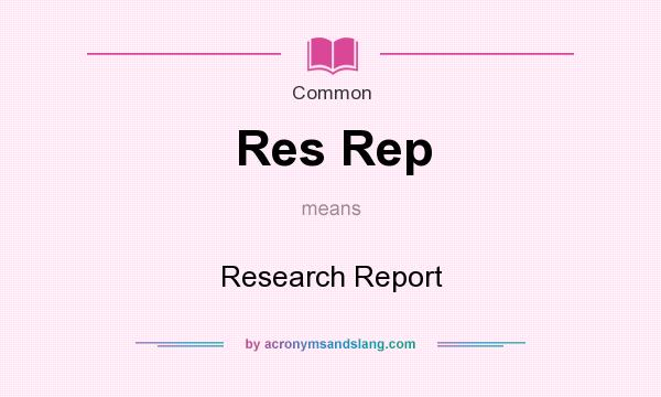 What does Res Rep mean? It stands for Research Report