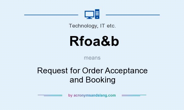 What does Rfoa&b mean? It stands for Request for Order Acceptance and Booking