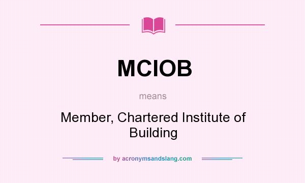 What does MCIOB mean? It stands for Member, Chartered Institute of Building