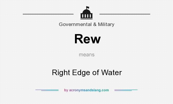 What does Rew mean? It stands for Right Edge of Water