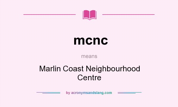 What does mcnc mean? It stands for Marlin Coast Neighbourhood Centre