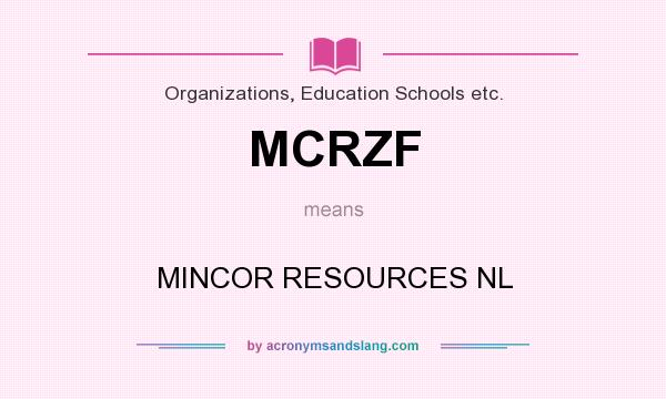 What does MCRZF mean? It stands for MINCOR RESOURCES NL