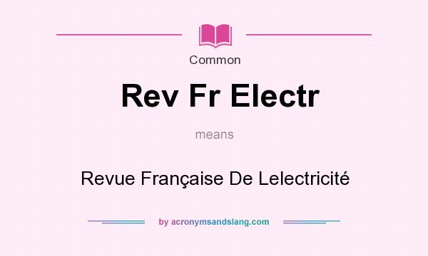 What does Rev Fr Electr mean? It stands for Revue Franaise De Lelectricit