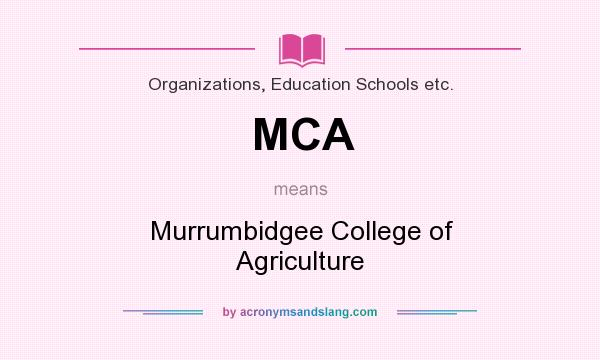 What does MCA mean? It stands for Murrumbidgee College of Agriculture