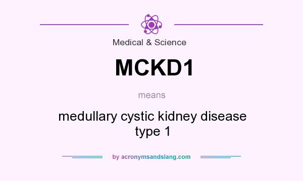 What does MCKD1 mean? It stands for medullary cystic kidney disease type 1