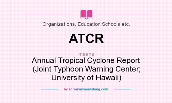 What does ATCR mean? It stands for Annual Tropical Cyclone Report (Joint Typhoon Warning Center; University of Hawaii)