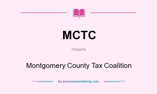 What does MCTC mean? It stands for Montgomery County Tax Coalition