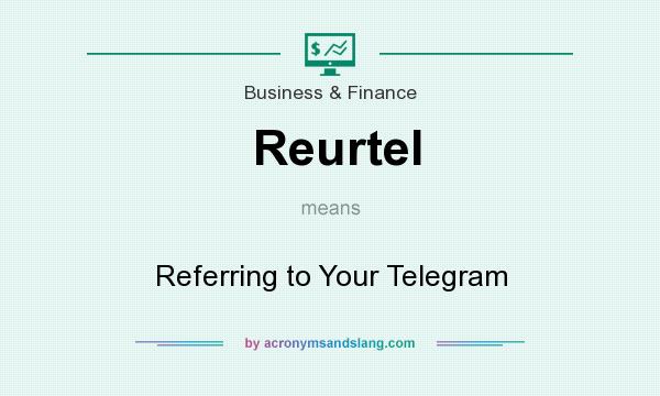 What does Reurtel mean? It stands for Referring to Your Telegram
