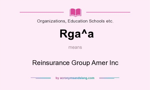 What does Rga^a mean? It stands for Reinsurance Group Amer Inc