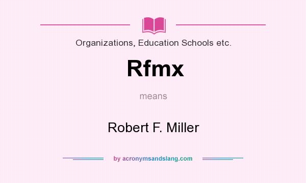 What does Rfmx mean? It stands for Robert F. Miller