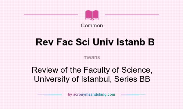 What does Rev Fac Sci Univ Istanb B mean? It stands for Review of the Faculty of Science, University of Istanbul, Series BB