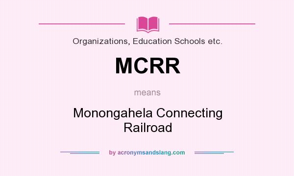 What does MCRR mean? It stands for Monongahela Connecting Railroad