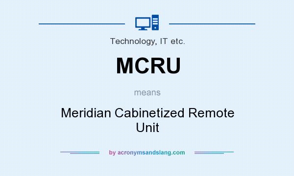 What does MCRU mean? It stands for Meridian Cabinetized Remote Unit