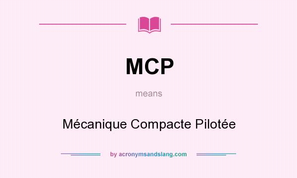 What does MCP mean? It stands for Mécanique Compacte Pilotée