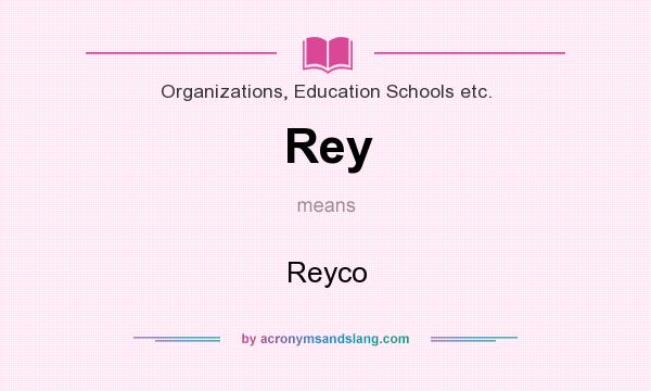 What does Rey mean? It stands for Reyco