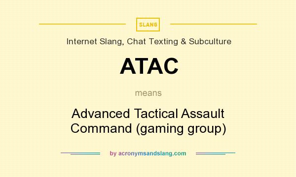 What does ATAC mean? It stands for Advanced Tactical Assault Command (gaming group)