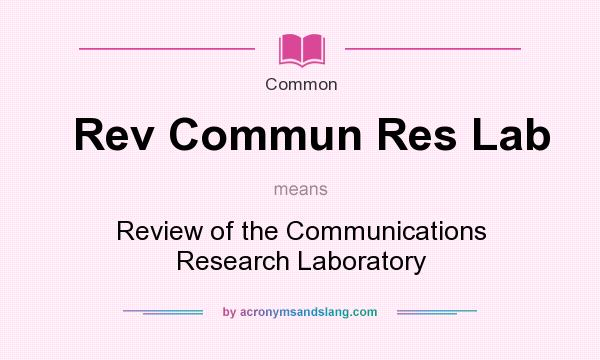 What does Rev Commun Res Lab mean? It stands for Review of the Communications Research Laboratory