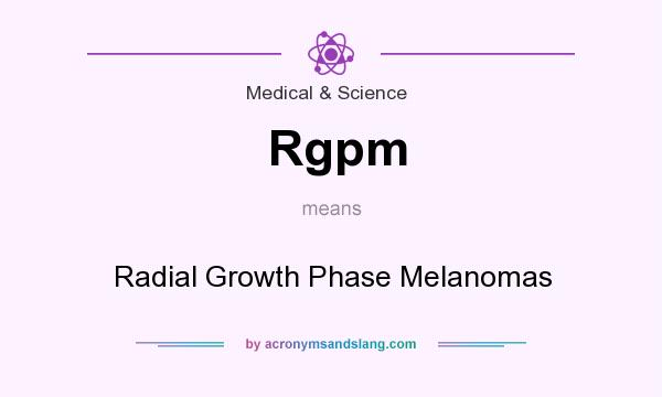 What does Rgpm mean? It stands for Radial Growth Phase Melanomas